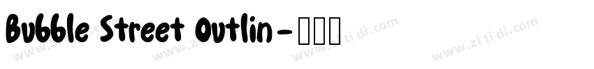 Bubble Street Outlin字体转换 Bubble Street Outlin字体转换